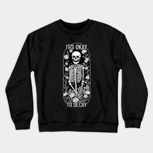 It's okay to decay Happy skeleton Crewneck Sweatshirt